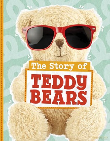 The Story of Teddy Bears (Stories of Everyday Things) - Mae Respicio [KSIĄŻKA]