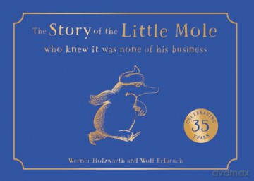 The Story of the Little Mole who knew it was none of his business: A new edition of a hilarious children's illustrated classic - Werner Holzwarth [KSIĄŻKA]