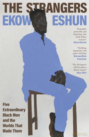 The Strangers: Five Extraordinary Black Men and the Worlds That Made Them - Ekow Eshun [KSIĄŻKA]