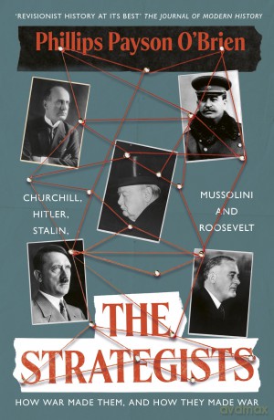 The Strategists: A bold revisionist history exploring the impact of WW1 on the decisions of WW2's most important leaders - Phillips Payson O'Brien [KSIĄŻKA]
