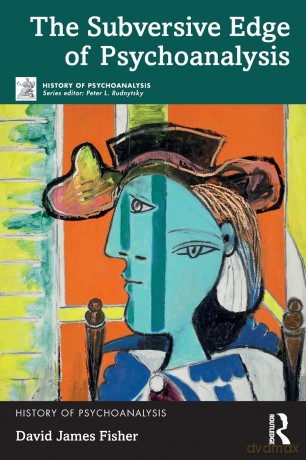 The Subversive Edge of Psychoanalysis (The History of Psychoanalysis Series) - David James Fisher [KSIĄŻKA]