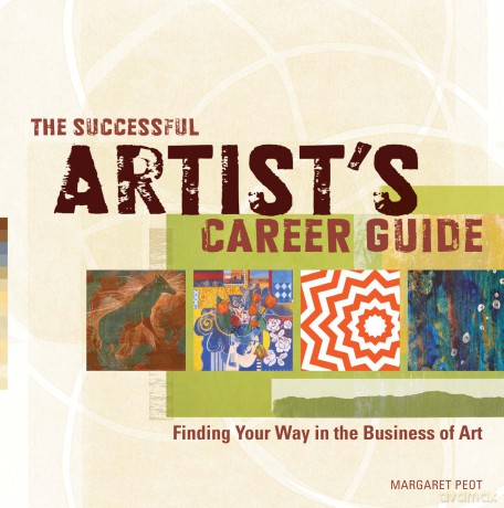 The Successful Artist's Career Guide: Finding Your Way in the Business of Art - Margaret Peot [KSIĄŻKA]