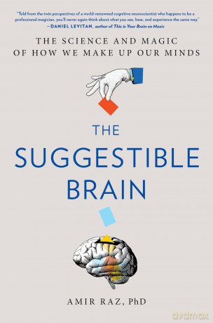 The Suggestible Brain: The Science and Magic of How We Make Up Our Minds - Amir Raz [KSIĄŻKA]