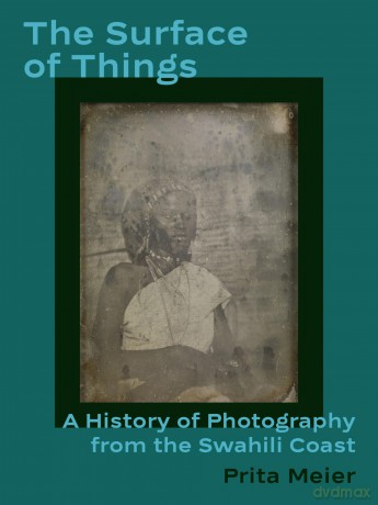 The Surface of Things: A History of Photography from the Swahili Coast - Prita Meier [KSIĄŻKA]