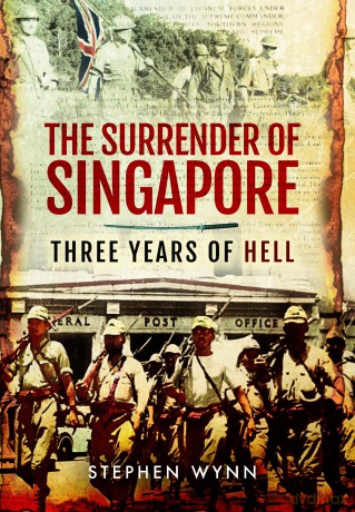 The Surrender of Singapore: Three Years of Hell - Stephen Wynn [KSIĄŻKA]