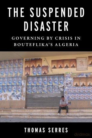 The Suspended Disaster: Governing by Crisis in Bouteflika's Algeria (Columbia Studies in Middle East Politics) - Thomas Serres [KSIĄŻKA]