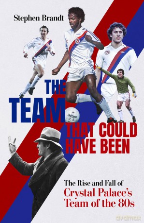 The Team that Could Have Been: The Rise and Fall of Crystal Palace's Team of the 80s - Stephen Brandt [KSIĄŻKA]