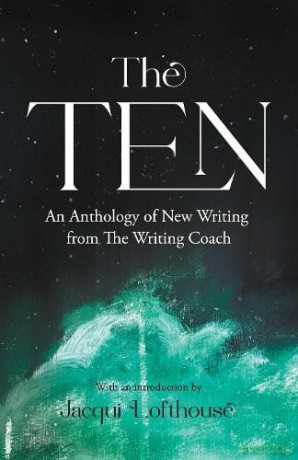 The Ten: An Anthology of New Writing from The Writing Coach - Jacqui Lofthouse [KSIĄŻKA]