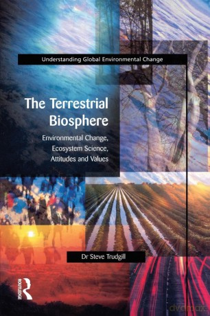 The Terrestrial Biosphere: Environmental Change, Ecosystem Science, Attitudes and Values (Understanding Global Environmental Change) - S.T. Trudgill [KSIĄŻKA]