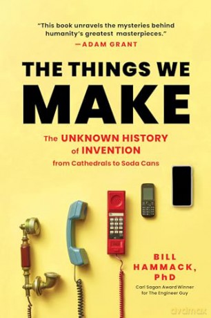 The Things We Make: The Unknown History of Invention from Cathedrals to Soda Cans - Bill Hammack [KSIĄŻKA]