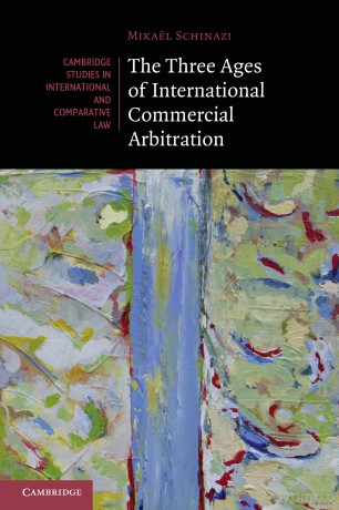 The Three Ages of International Commercial Arbitration: 163 (Cambridge Studies in International and Comparative Law, Series Number 163) - Mikael Schinazi [KSIĄŻKA]