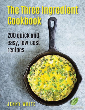 The Three Ingredient Cookbook: 200 Quick and Easy, Low-Cost Recipes - Jenny White [KSIĄŻKA]