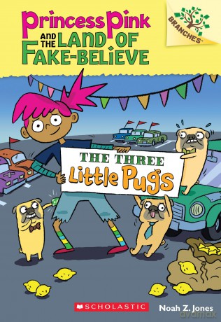The Three Little Pugs: A Branches Book (Princess Pink and the Land of Fake-Believe #3): Volume 3 - Noah Z. Jones [KSIĄŻKA]