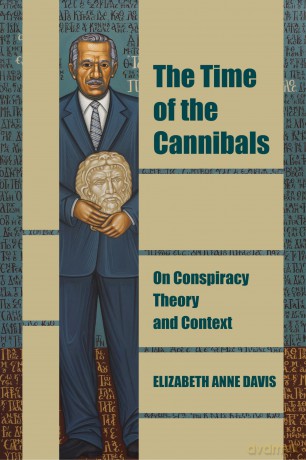 The Time of the Cannibals: On Conspiracy Theory and Context (Thinking from Elsewhere) - Elizabeth Anne Davis [KSIĄŻKA]