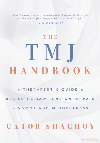 The TMJ Handbook: A Therapeutic Guide to Relieving Jaw Tension and Pain with Yoga and Mindfulness - Cator Shachoy [KSIĄŻKA]