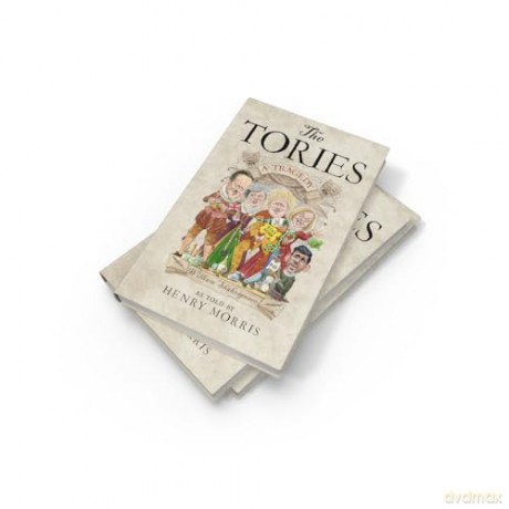 The Tories: A Tragedy: The new Shakespearean retelling of 14 years of Conservative rule from the hilarious satirist behind the Secret Tory - Henry Morris [KSIĄŻKA]