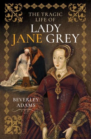The Tragic Life of Lady Jane Grey - Beverley Adams [KSIĄŻKA]