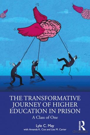 The Transformative Journey of Higher Education in Prison: A Class of One - Lyle C. May [KSIĄŻKA]