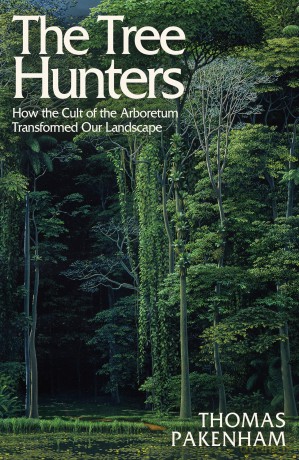 The Tree Hunters: How the Cult of the Arboretum Transformed Our Landscape - Thomas Pakenham [KSIĄŻKA]