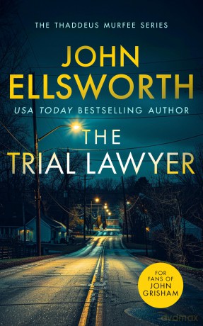 The Trial Lawyer: a gripping legal thriller with a twist that will keep you guessing (Thaddeus Murfee Legal Thrillers) - John Ellsworth [KSIĄŻKA]