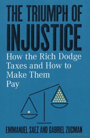 The Triumph of Injustice: How the Rich Dodge Taxes and How to Make Them Pay - Emmanuel Saez [KSIĄŻKA]