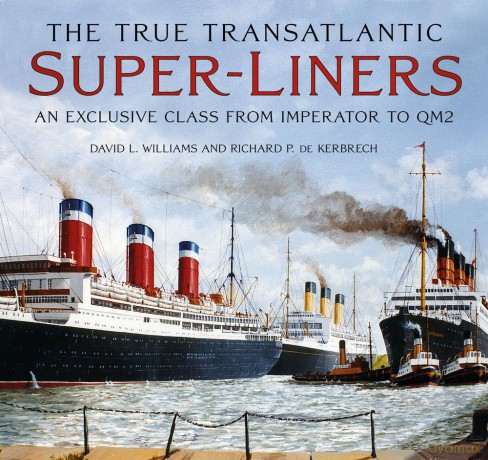 The True Transatlantic Super-Liners: An Exclusive Class from Imperator to QM2 - David L. Williams [KSIĄŻKA]