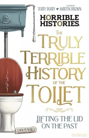 The Truly Terrible History of the Toilet-Flush with Facts (Horrible Histories) - Terry Deary [KSIĄŻKA]