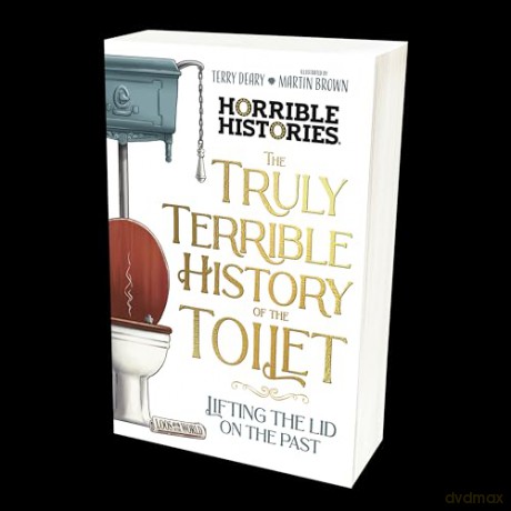 The Truly Terrible History of the Toilet-Flush with Facts (Horrible Histories) - Terry Deary [KSIĄŻKA]
