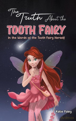 The Truth About the Tooth Fairy: In the Words of the Tooth Fairy Herself - Katie Foley [KSIĄŻKA]