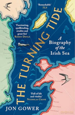 The Turning Tide: A Biography of the Irish Sea - Jon Gower [KSIĄŻKA]