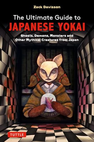 The Ultimate Guide to Japanese Yokai: Ghosts, Demons, Monsters and other Mythical Creatures from Japan (with Over 250 Images) - Zack Davisson [KSIĄŻKA]