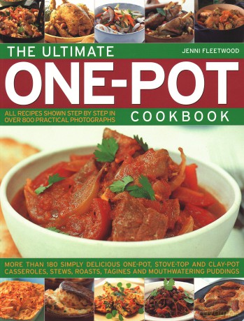 The Ultimate One-Pot Cookbook: More Than 180 Simply Delicious One-Pot, Stove-Top and Clay-Pot Casseroles, Stews, Roasts, Tagines and Mouthwatering Puddings - Jenni Fleetwood [KSIĄŻKA]