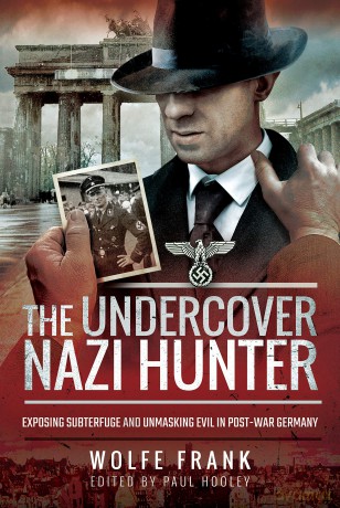 The Undercover Nazi Hunter: Unmasking Evil in Post-War Germany - Wolfe Frank [KSIĄŻKA]