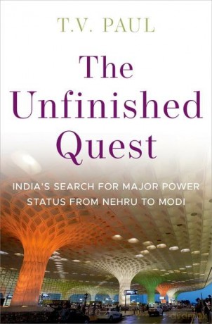 The Unfinished Quest: Indiaâs Search for Major Power Status from Nehru to Modi - T.V. Paul [KSIĄŻKA]