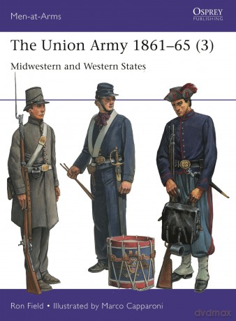 The Union Army 1861-65 (3): Midwestern and Western States: 559 (Men-at-Arms) - Ron Field [KSIĄŻKA]