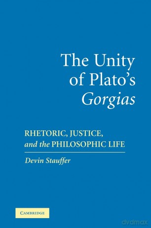 The Unity of Plato's 'Gorgias': Rhetoric, Justice, and the Philosophic Life - Devin Stauffer [KSIĄŻKA]