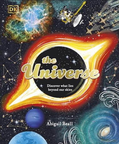 The Universe: Discover What Lies Beyond Our Skies (Space Explorers) - Abigail Beall [KSIĄŻKA]