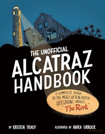 The Unofficial Alcatraz Handbook: A Complete Guide to the Most Often Asked Questions about "The Rock" - Kristen Tracy [KSIĄŻKA]
