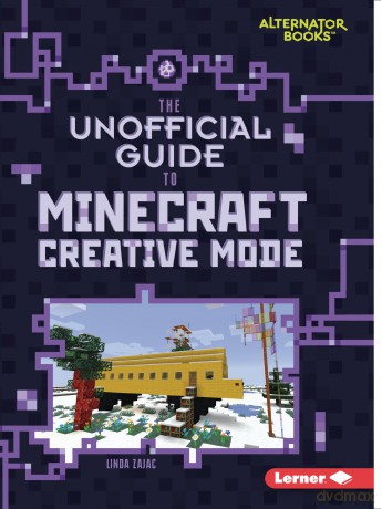The Unofficial Guide to Minecraft Creative Mode (My Minecraft (Alternator Books) - Linda Zajac [KSIĄŻKA]