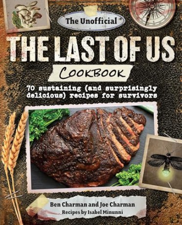 The Unofficial the Last of Us Cookbook: 70 Sustaining (and Surprisingly Delicious) Recipes for Survivors - Ben Charman [KSIĄŻKA]