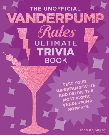 The Unofficial Vanderpump Rules Ultimate Trivia Book: Test Your Superfan Status and Relive the Most Iconic Vanderpump Moments - Thea de Sousa [KSIĄŻKA]