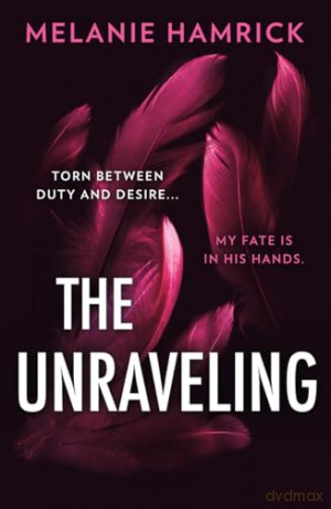 The Unraveling: An intoxicating dark ballet romance perfect for fans of Ana Huang and Penelope Douglas, new for 2024! - Melanie Hamrick [KSIĄŻKA]