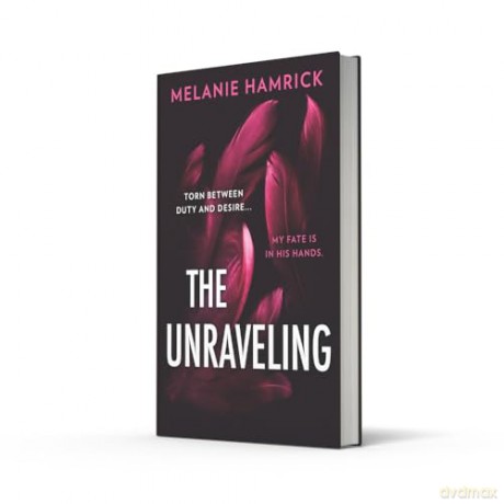 The Unraveling: An intoxicating dark ballet romance perfect for fans of Ana Huang and Penelope Douglas, new for 2024! - Melanie Hamrick [KSIĄŻKA]