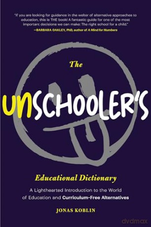 The Unschooler's Educational Dictionary: A Lighthearted Introduction to the World of Education and Curriculum-Free Alternatives (Active Learning) - Jonas Koblin [KSIĄŻKA]
