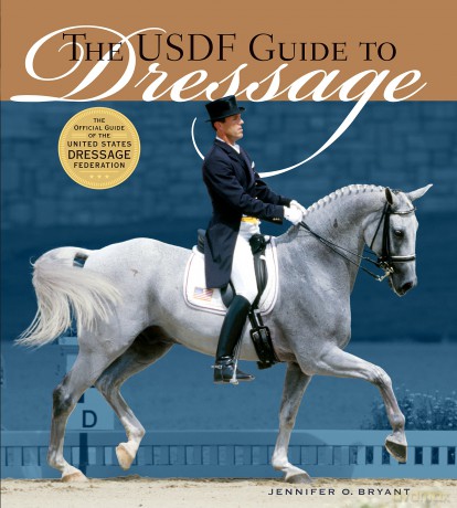 The USDF Guide to Dressage: The Official Guide of the United States Dressage Foundation - Jennifer O. Bryant [KSIĄŻKA]