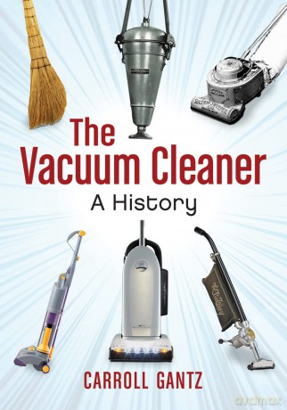 The Vacuum Cleaner: A History - Carroll Gantz [KSIĄŻKA]
