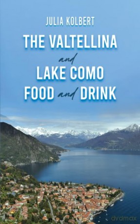 The Valtellina and Lake Como Food and Drink - Julia Kolbert [KSIĄŻKA]