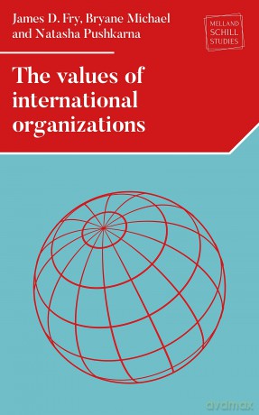 The values of international organizations (Melland Schill Studies in International Law) - Bryane Michael and Natasha Pushkarna James D. Fry [KSIĄŻKA]