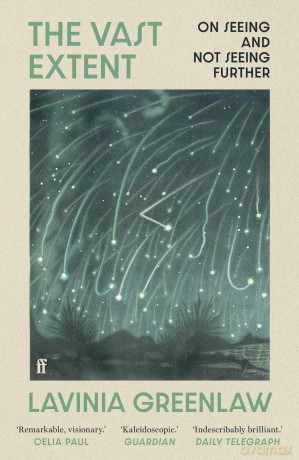 The Vast Extent: On Seeing and Not Seeing Further - Lavinia Greenlaw [KSIĄŻKA]