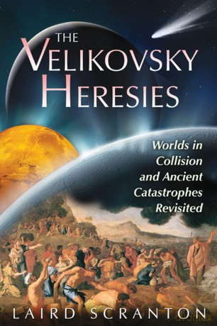 The Velikovsky Heresies: Worlds in Collision and Ancient Catastrophes Revisited - Laird Scranton [KSIĄŻKA]